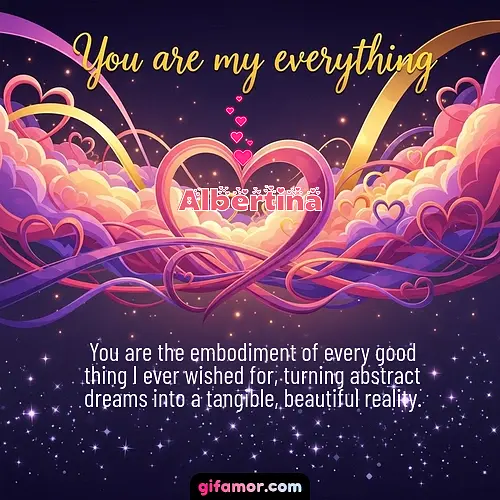 You are the embodiment of every good thing I ever wished for, turning abstract dreams into a tangible, beautiful reality.