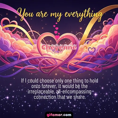 If I could choose only one thing to hold onto forever, it would be the irreplaceable, all-encompassing connection that we share.