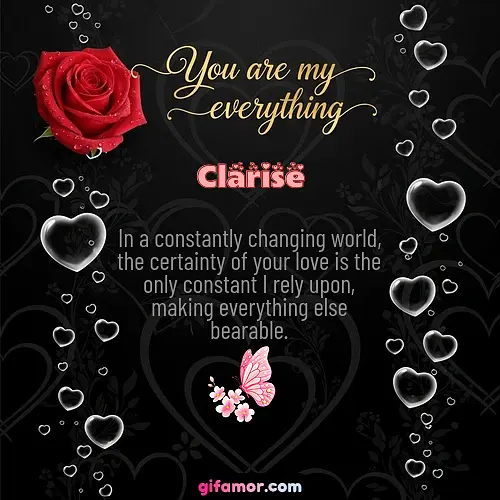 In a constantly changing world, the certainty of your love is the only constant I rely upon, making everything else bearable.