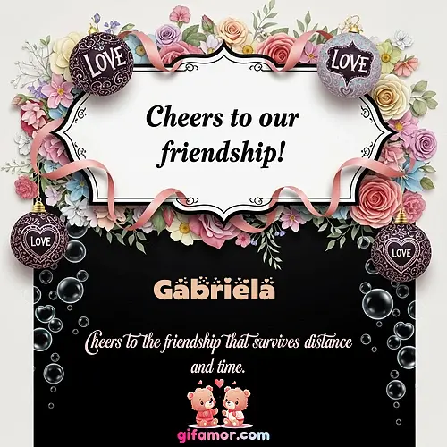 Cheers to our friendship!  VI Gabriela