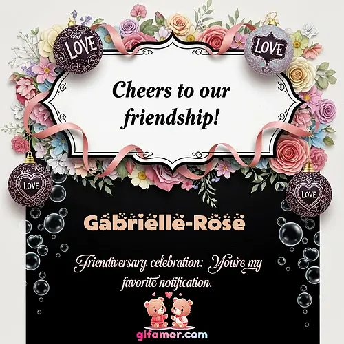 Cheers to our friendship!  VI Gabrielle-Rose
