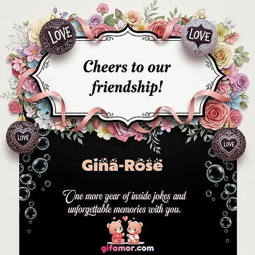 Cheers to our friendship!  VI Gina-Rose