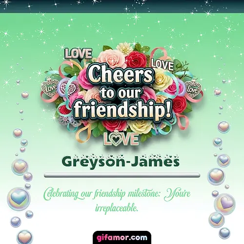 Cheers to our friendship!  IV Greyson-James