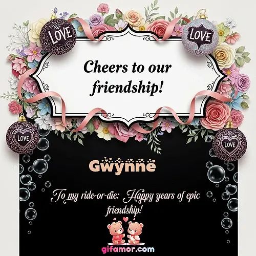 Cheers to our friendship!  VI Gwynne