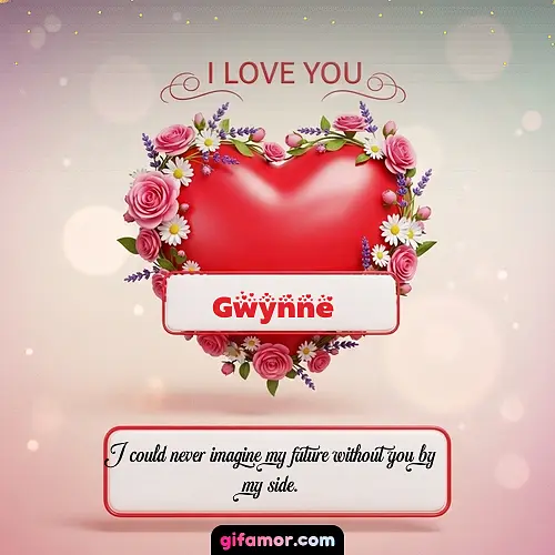I Love You XXI Gwynne