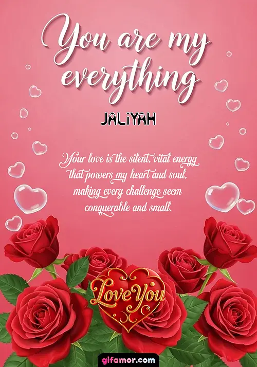 Your love is the silent, vital energy that powers my heart and soul, making every challenge seem conquerable and small.