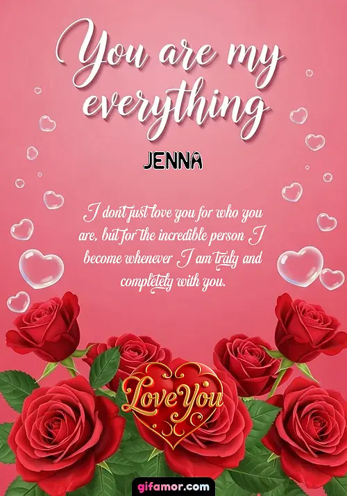 I don't just love you for who you are, but for the incredible person I become whenever I am truly and completely with you.