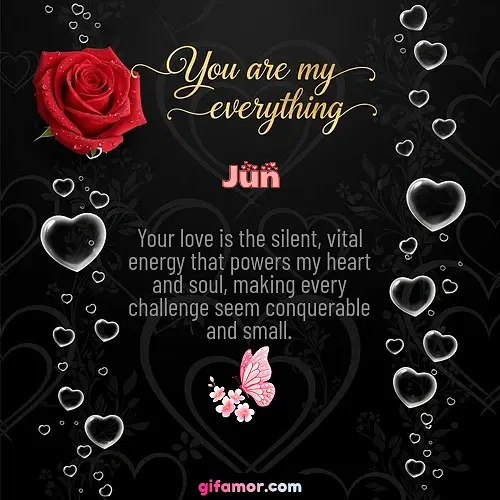 Your love is the silent, vital energy that powers my heart and soul, making every challenge seem conquerable and small.
