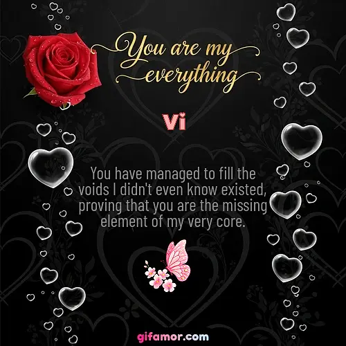 You have managed to fill the voids I didn't even know existed, proving that you are the missing element of my very core.